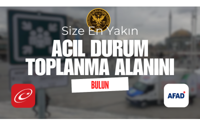 Size En Yakın Acil Durum Toplanma Alanınızı Önceden Öğrenin!